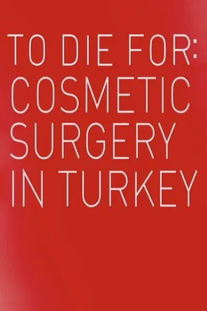 Watch Free To Die For Cosmetic Surgery In Turkey (2023)